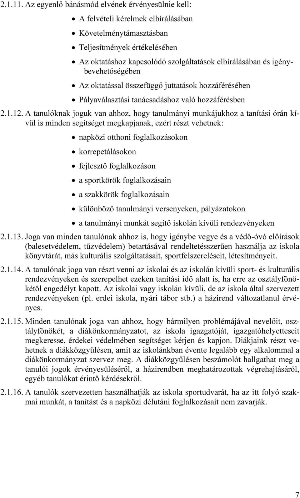 igénybevehetőségében Az oktatással összefüggő juttatások hozzáférésében Pályaválasztási tanácsadáshoz való hozzáférésben 2.1.12.