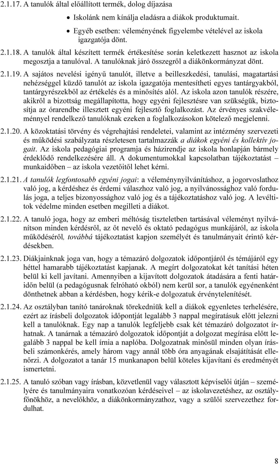 A sajátos nevelési igényű tanulót, illetve a beilleszkedési, tanulási, magatartási nehézséggel küzdő tanulót az iskola igazgatója mentesítheti egyes tantárgyakból, tantárgyrészekből az értékelés és a