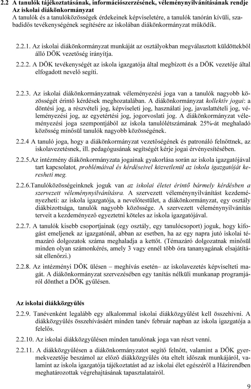 2.2.3. Az iskolai diákönkormányzatnak véleményezési joga van a tanulók nagyobb közösségét érintő kérdések meghozatalában.