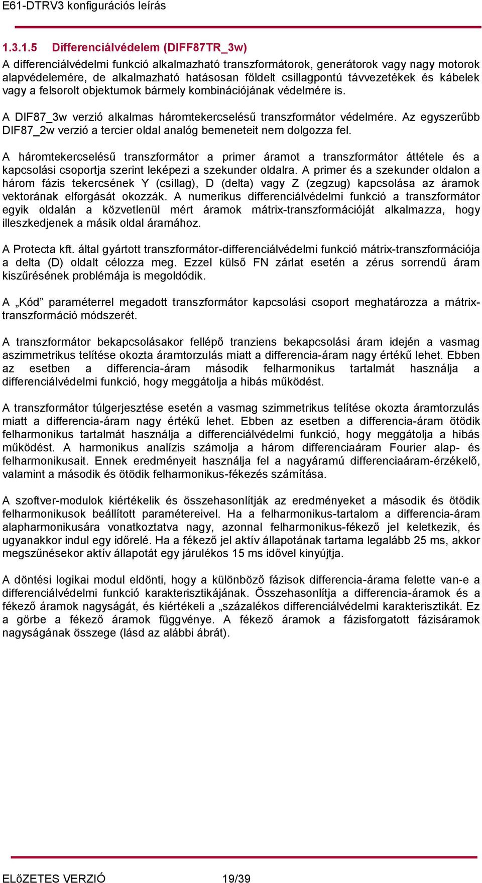 Az egyszerűbb DIF87_2w verzió a tercier oldal analóg bemeneteit nem dolgozza fel.