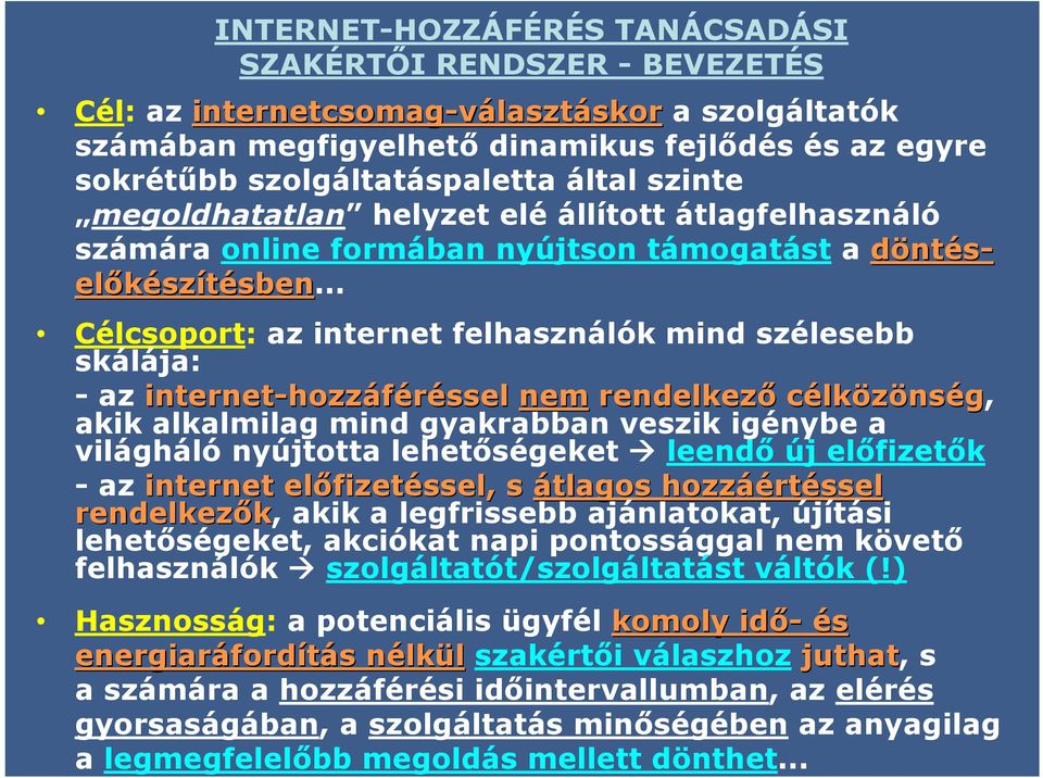 .. Célcsoport: az internet felhasználók mind szélesebb skálája: -azinternet-hozzáféréssel nem rendelkező célközönség, akik alkalmilag mind gyakrabban veszik igénybe a világháló nyújtotta