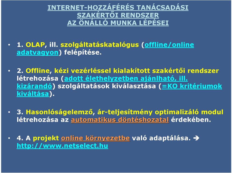 Offline, kézi vezérléssel kialakított szakértői rendszer létrehozása (adott élethelyzetben ajánlható, ill.