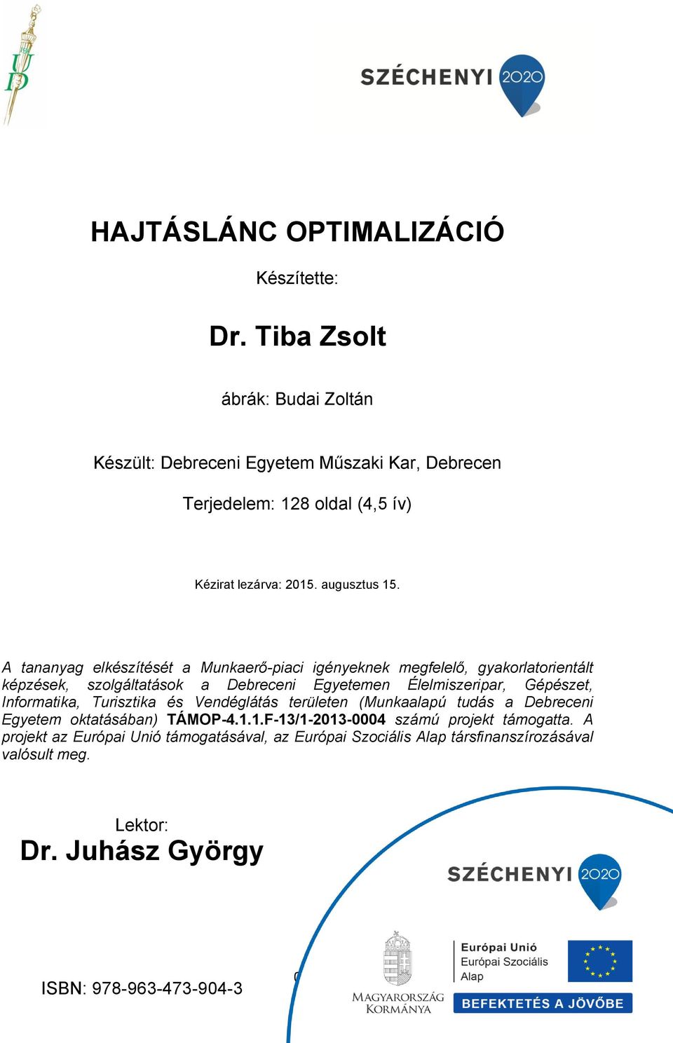 A tananyag elkészítését a Munkaerő-piaci igényeknek megfelelő, gyakorlatorientált képzések, szolgáltatások a Debreceni Egyetemen Élelmiszeripar, Gépészet,