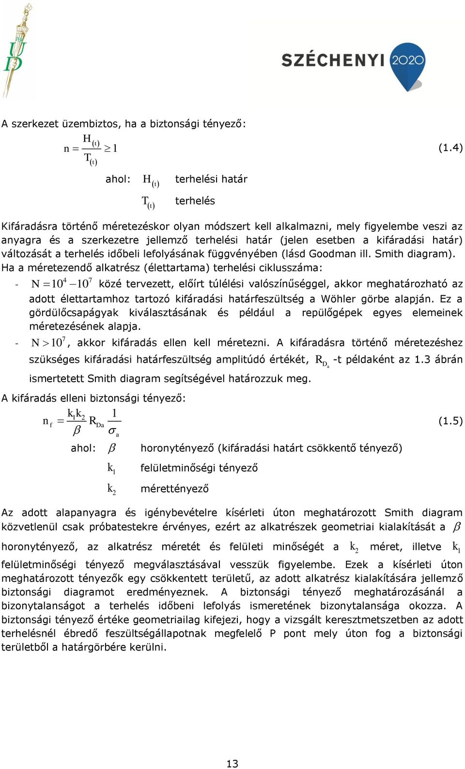 esetben a kifáradási határ) változását a terhelés időbeli lefolyásának függvényében (lásd Goodman ill. Smith diagram).