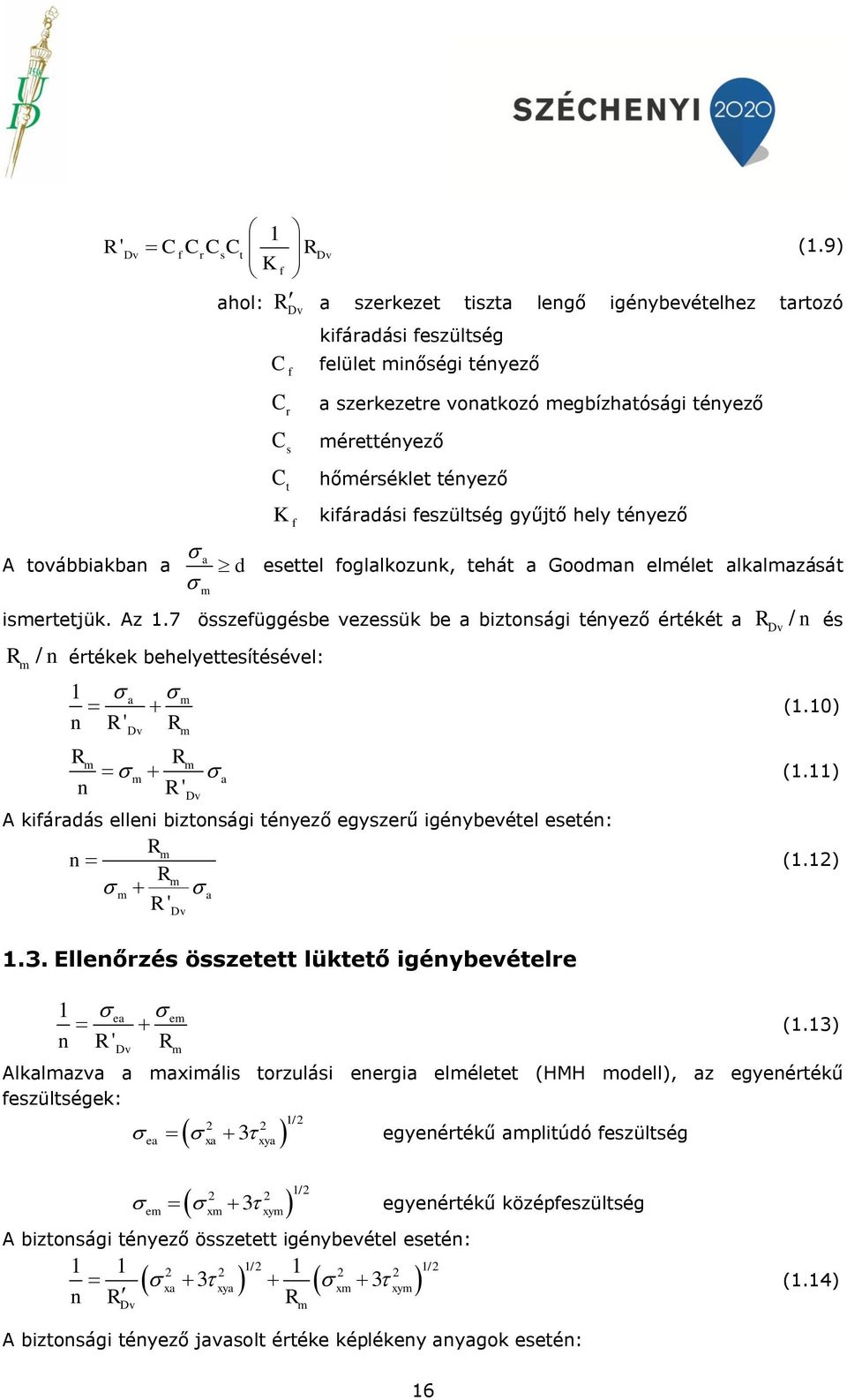 hőmérséklet tényező K f kifáradási feszültség gyűjtő hely tényező d esettel foglalkozunk, tehát a Goodman elmélet alkalmazását ismertetjük. Az.