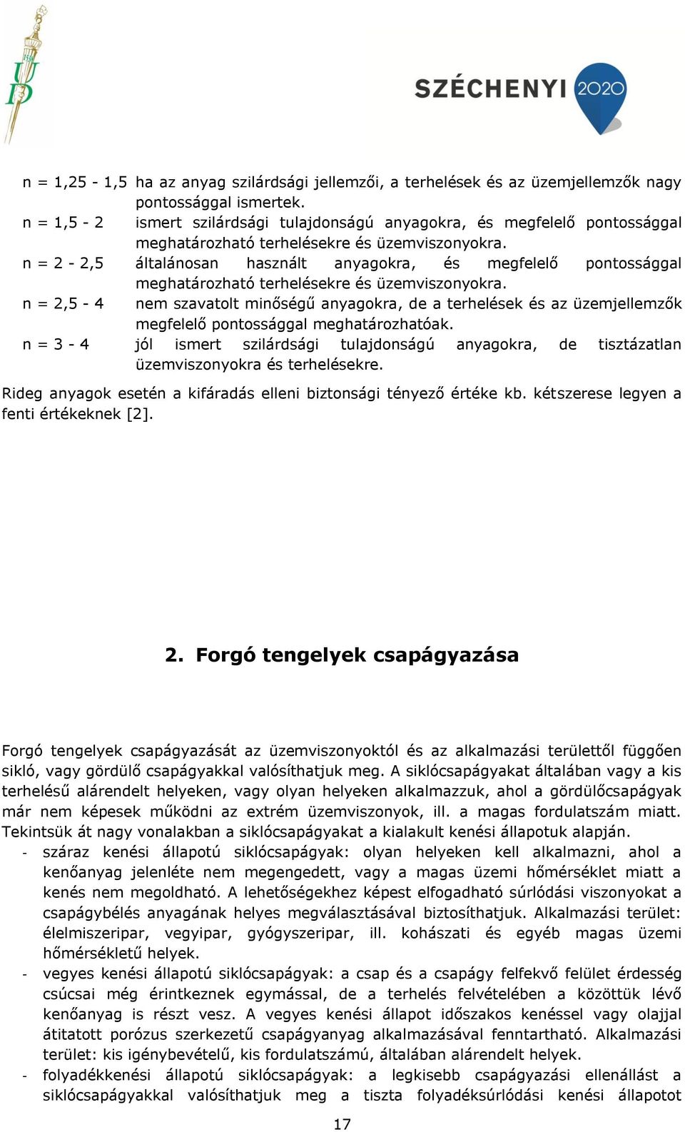 n = -,5 általánosan használt anyagokra, és megfelelő pontossággal meghatározható terhelésekre és üzemviszonyokra.