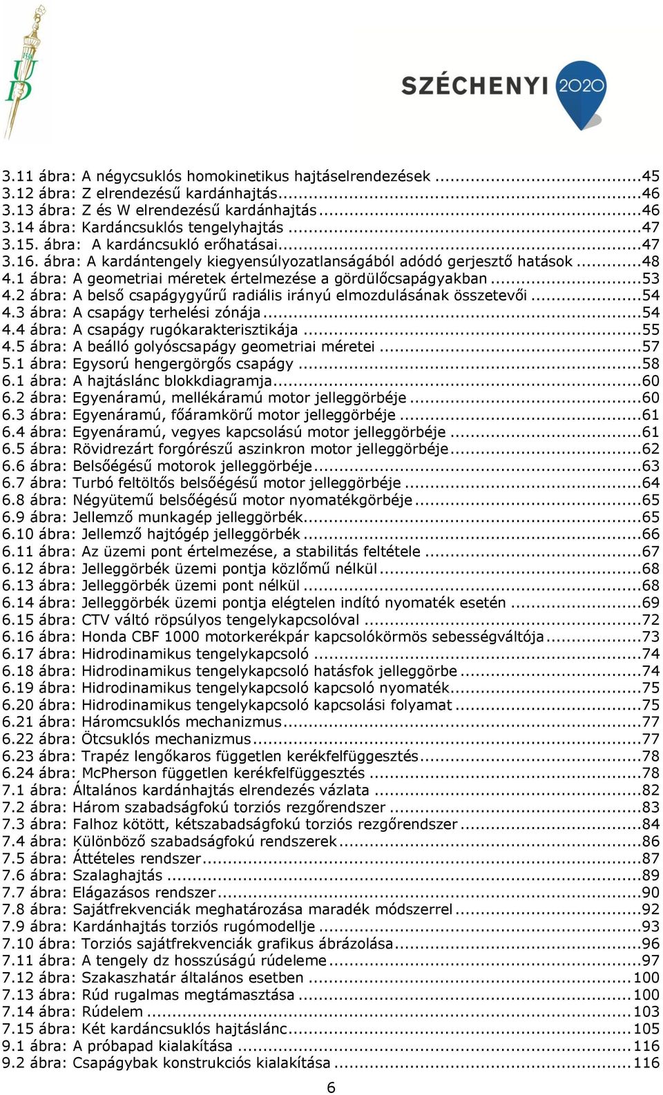 ábra: A belső csapágygyűrű radiális irányú elmozdulásának összetevői...54 4.3 ábra: A csapágy terhelési zónája...54 4.4 ábra: A csapágy rugókarakterisztikája...55 4.