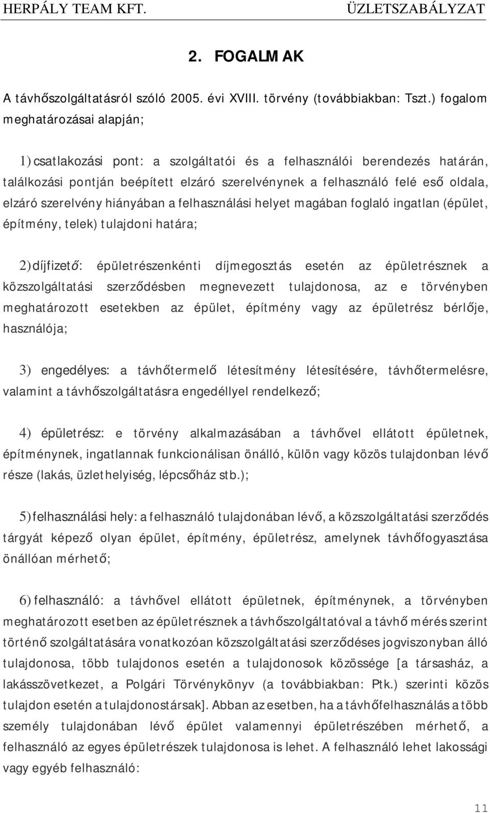 szerelvény hiányában a felhasználási helyet magában foglaló ingatlan (épület, építmény, telek) tulajdoni határa; 2)díjfizető: épületrészenkénti díjmegosztás esetén az épületrésznek a közszolgáltatási