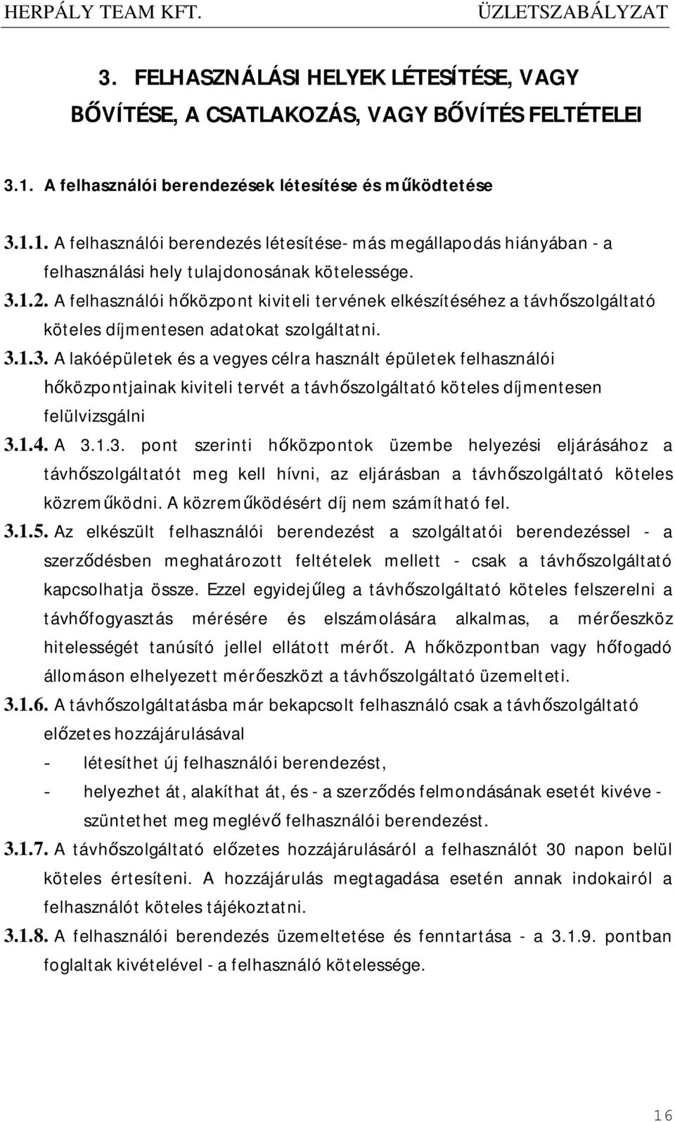 A felhasználói hőközpont kiviteli tervének elkészítéséhez a távhőszolgáltató köteles díjmentesen adatokat szolgáltatni. 3.
