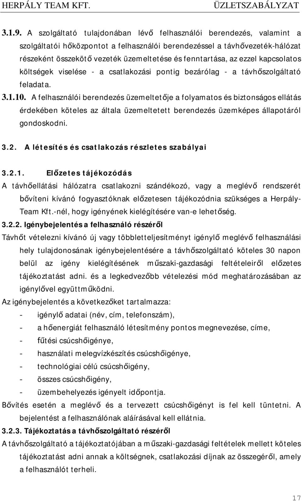 fenntartása, az ezzel kapcsolatos költségek viselése - a csatlakozási pontig bezárólag - a távhőszolgáltató feladata. 3.1.10.