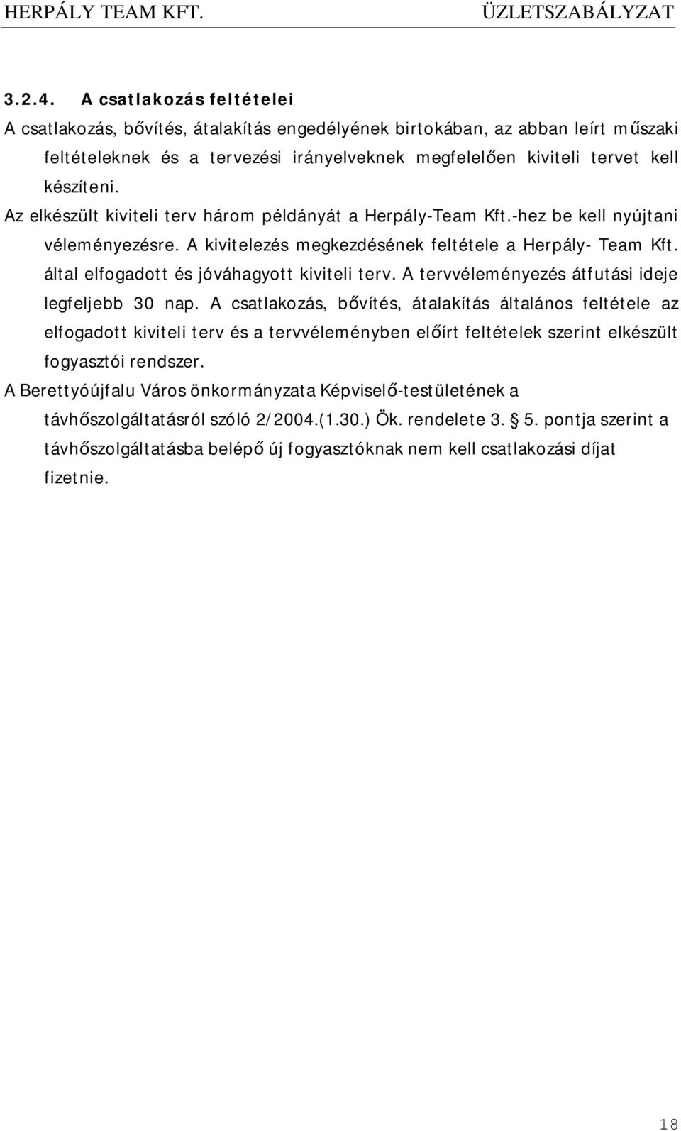 Az elkészült kiviteli terv három példányát a Herpály-Team Kft.-hez be kell nyújtani véleményezésre. A kivitelezés megkezdésének feltétele a Herpály- Team Kft.