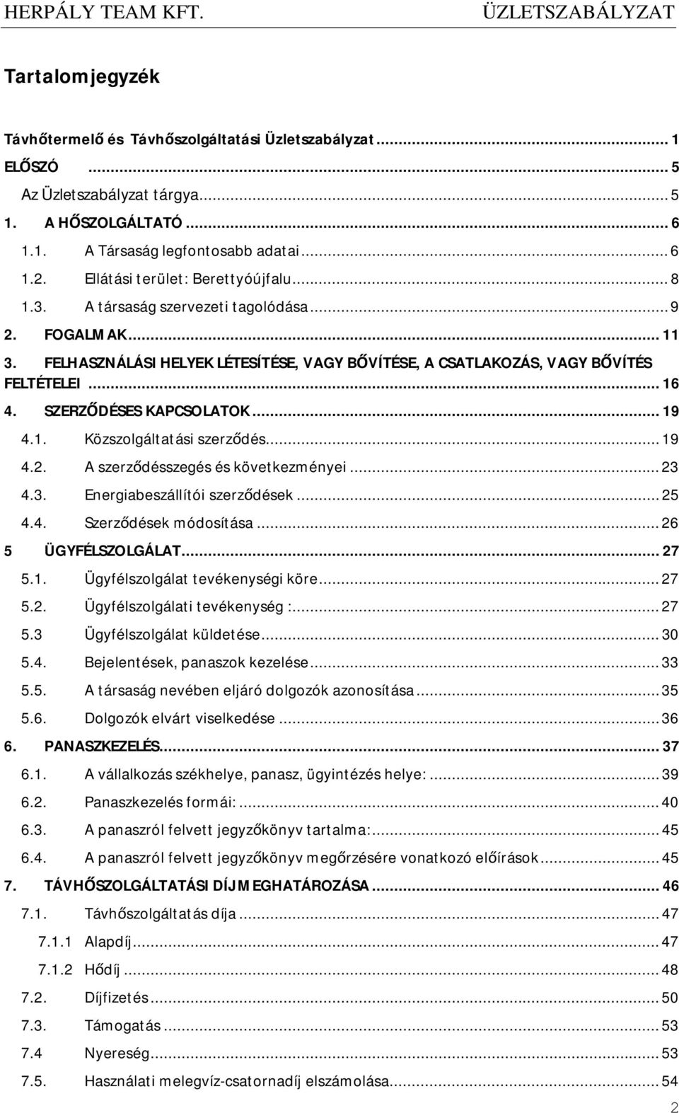 SZERZŐDÉSES KAPCSOLATOK... 19 4.1. Közszolgáltatási szerződés... 19 4.2. A szerződésszegés és következményei... 23 4.3. Energiabeszállítói szerződések... 25 4.4. Szerződések módosítása.