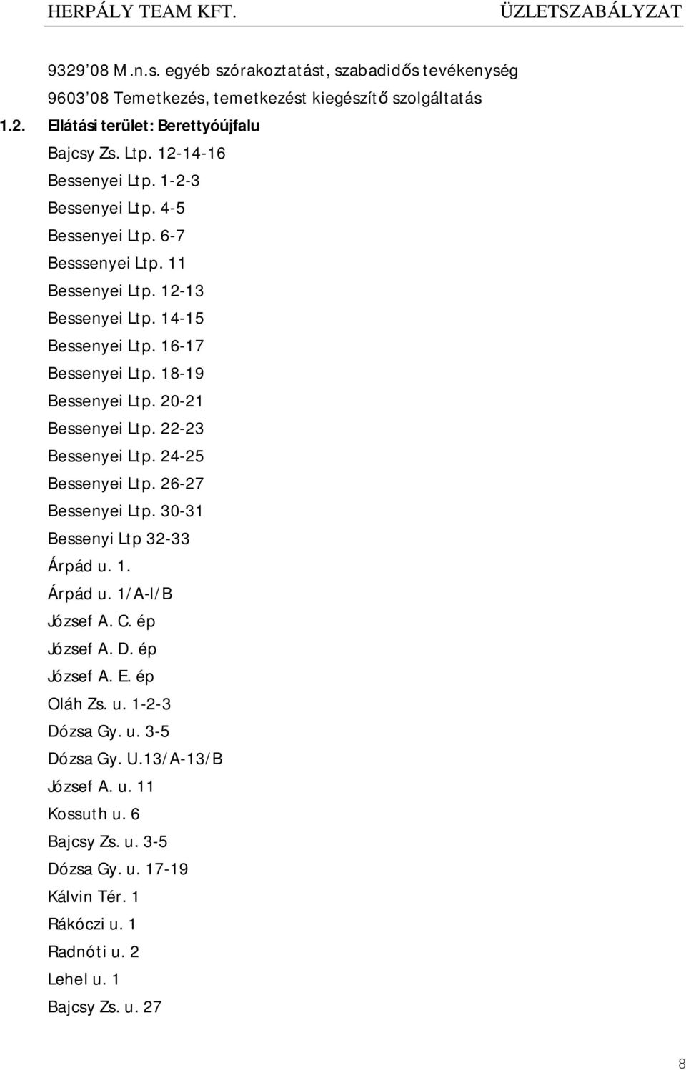 18-19 Bessenyei Ltp. 20-21 Bessenyei Ltp. 22-23 Bessenyei Ltp. 24-25 Bessenyei Ltp. 26-27 Bessenyei Ltp. 30-31 Bessenyi Ltp 32-33 Árpád u. 1. Árpád u. 1/A-l/B József A. C. ép József A.