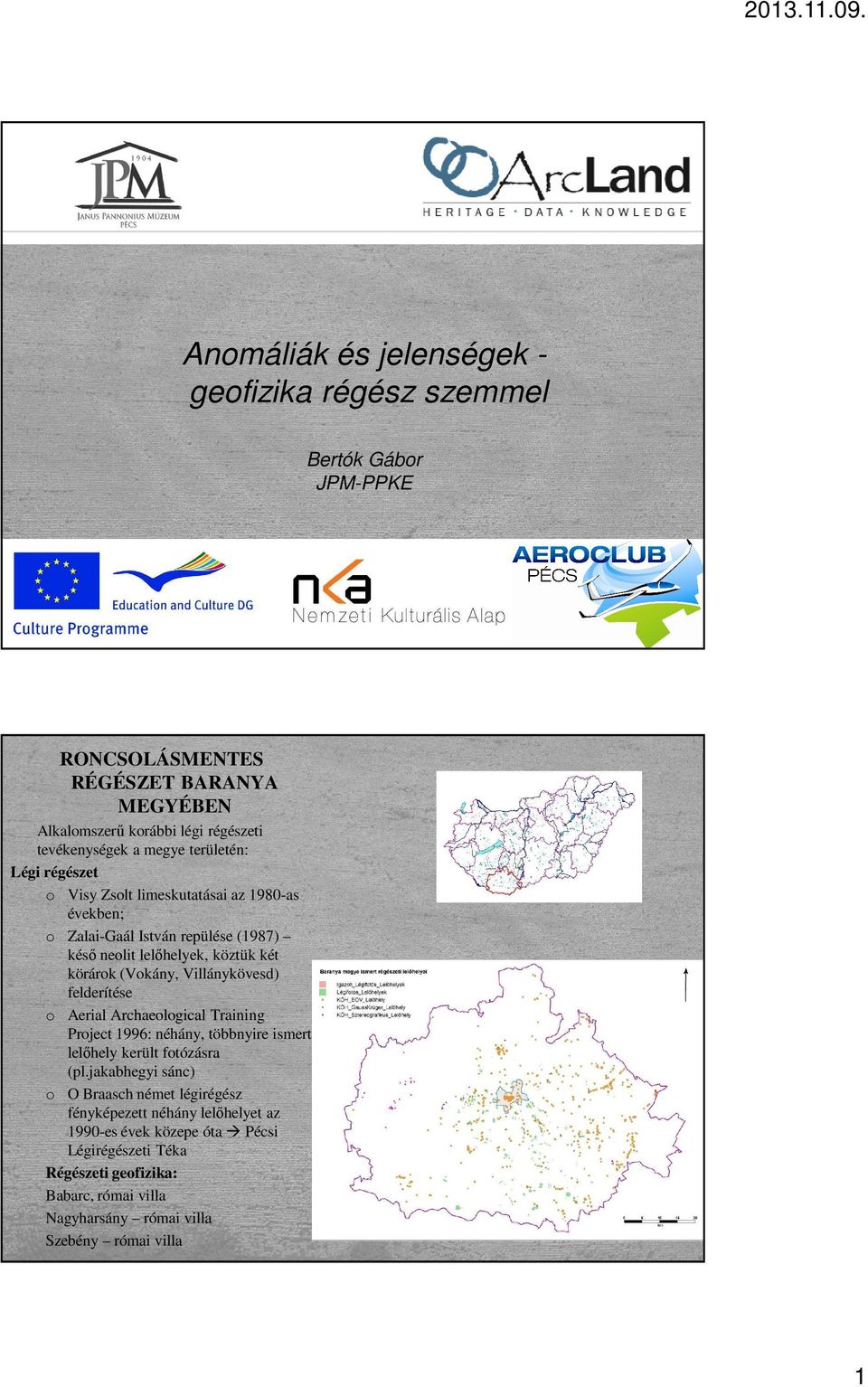 Villánykövesd) felderítése o Aerial Archaeological Training Project 1996: néhány, többnyire ismert lelőhely került fotózásra (pl.