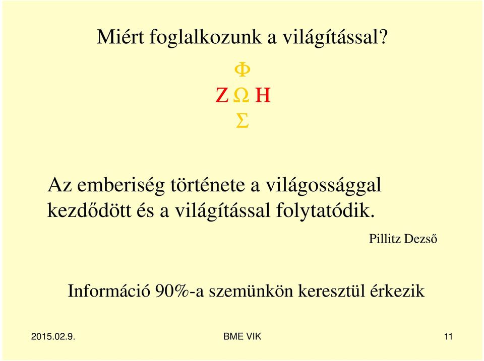 világossággal kezdődött és a világítással