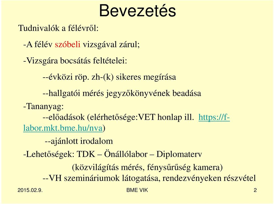 zh-(k) sikeres megírása --hallgatói mérés jegyzőkönyvének beadása -Tananyag: --előadások