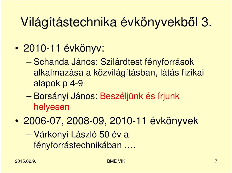 a közvilágításban, látás fizikai alapok p 4-9 Borsányi János: