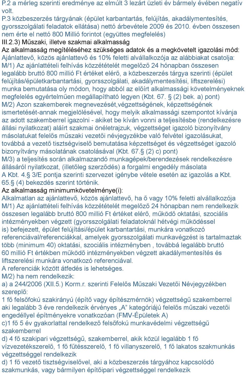 évben összesen nem érte el nettó 800 Millió forintot (együttes megfelelés) III.2.