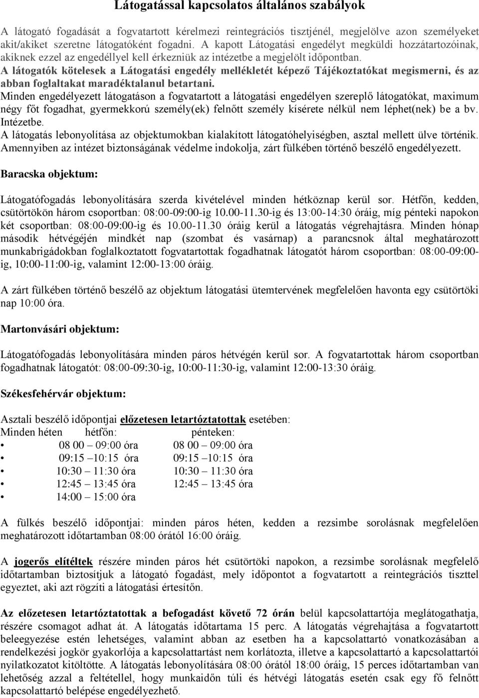 A látogatók kötelesek a Látogatási engedély mellékletét képező Tájékoztatókat megismerni, és az abban foglaltakat maradéktalanul betartani.