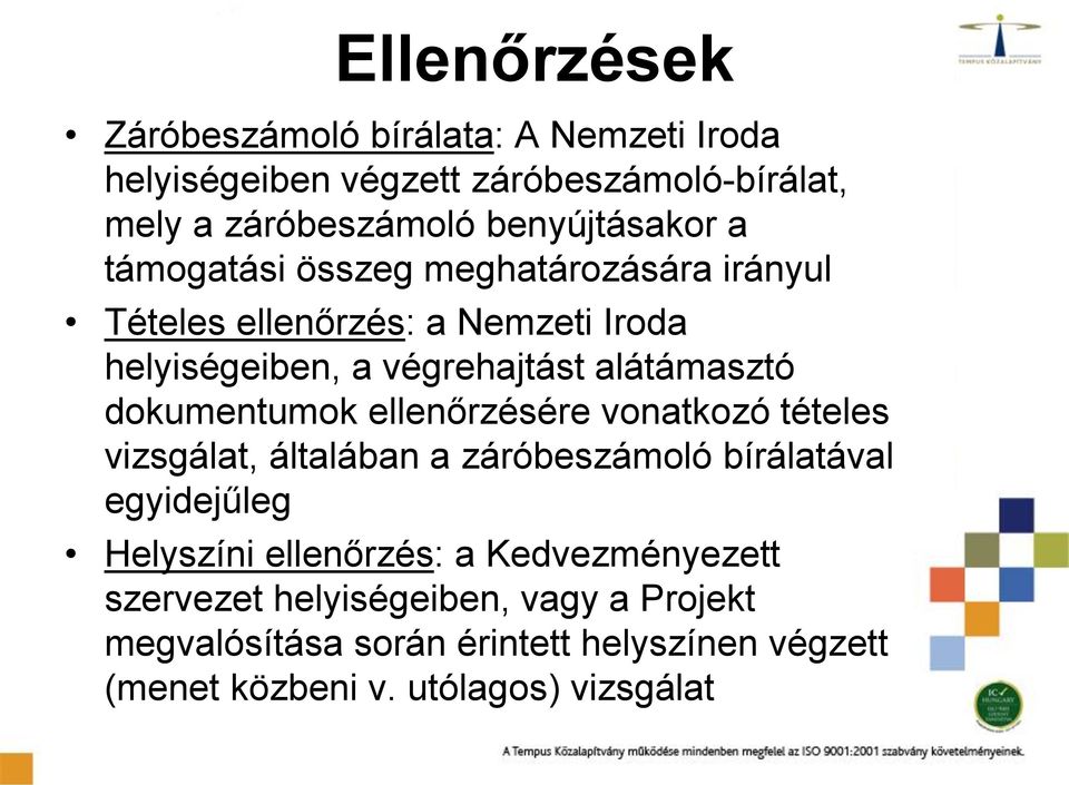 alátámasztó dokumentumok ellenőrzésére vonatkozó tételes vizsgálat, általában a záróbeszámoló bírálatával egyidejűleg Helyszíni