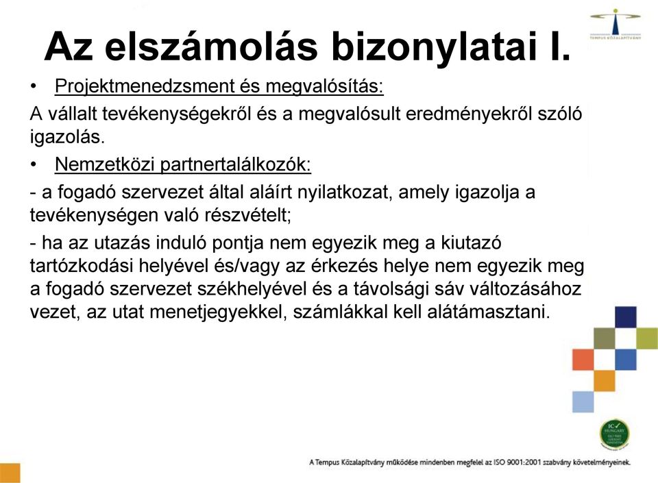 Nemzetközi partnertalálkozók: - a fogadó szervezet által aláírt nyilatkozat, amely igazolja a tevékenységen való részvételt; -