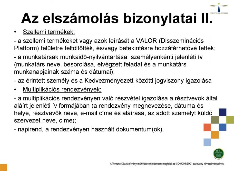 munkaidő-nyilvántartása: személyenkénti jelenléti ív (munkatárs neve, besorolása, elvégzett feladat és a munkatárs munkanapjainak száma és dátumai); - az érintett személy és a