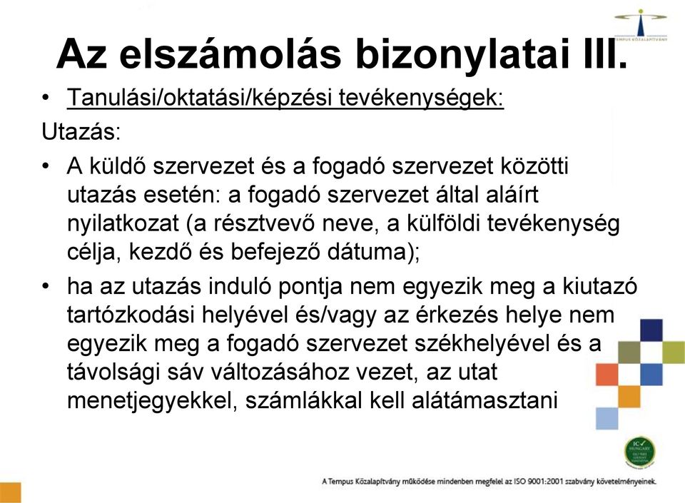 szervezet által aláírt nyilatkozat (a résztvevő neve, a külföldi tevékenység célja, kezdő és befejező dátuma); ha az utazás