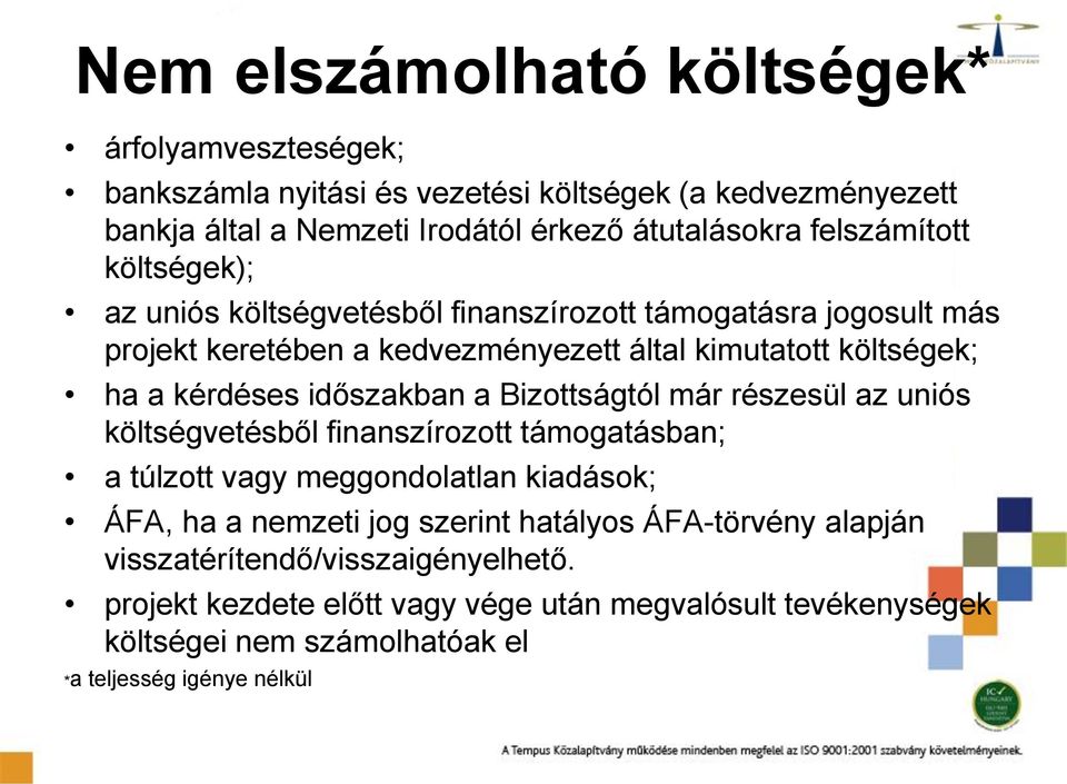 időszakban a Bizottságtól már részesül az uniós költségvetésből finanszírozott támogatásban; a túlzott vagy meggondolatlan kiadások; ÁFA, ha a nemzeti jog szerint