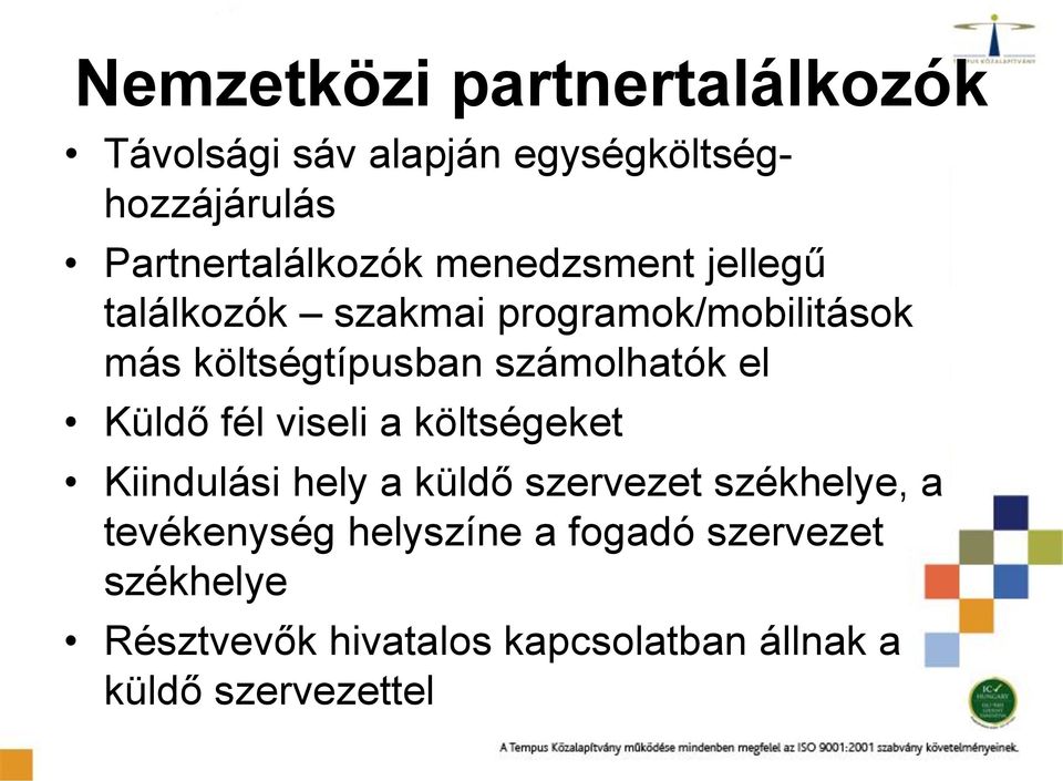 Küldő fél viseli a költségeket Kiindulási hely a küldő szervezet székhelye, a tevékenység