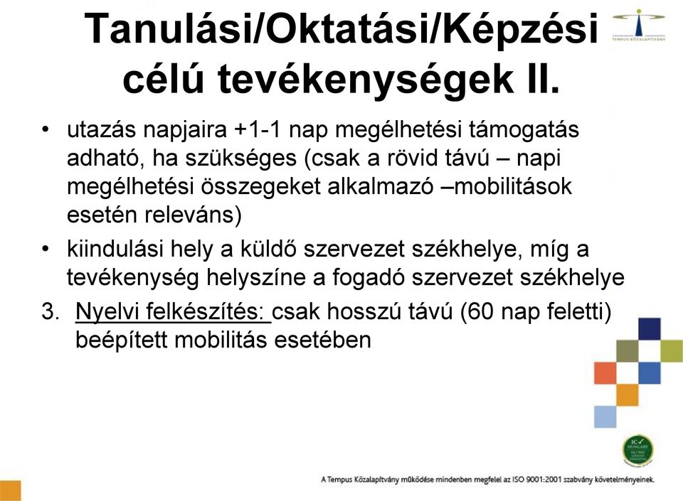megélhetési összegeket alkalmazó mobilitások esetén releváns) kiindulási hely a küldő szervezet