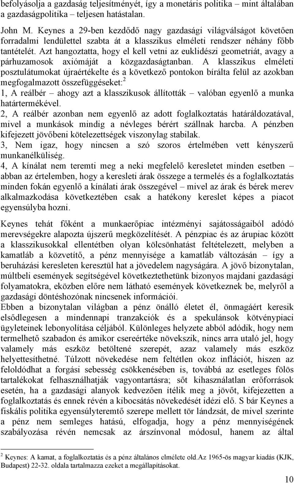 Azt hangoztatta, hogy el kell vetni az euklidészi geometriát, avagy a párhuzamosok axiómáját a közgazdaságtanban.