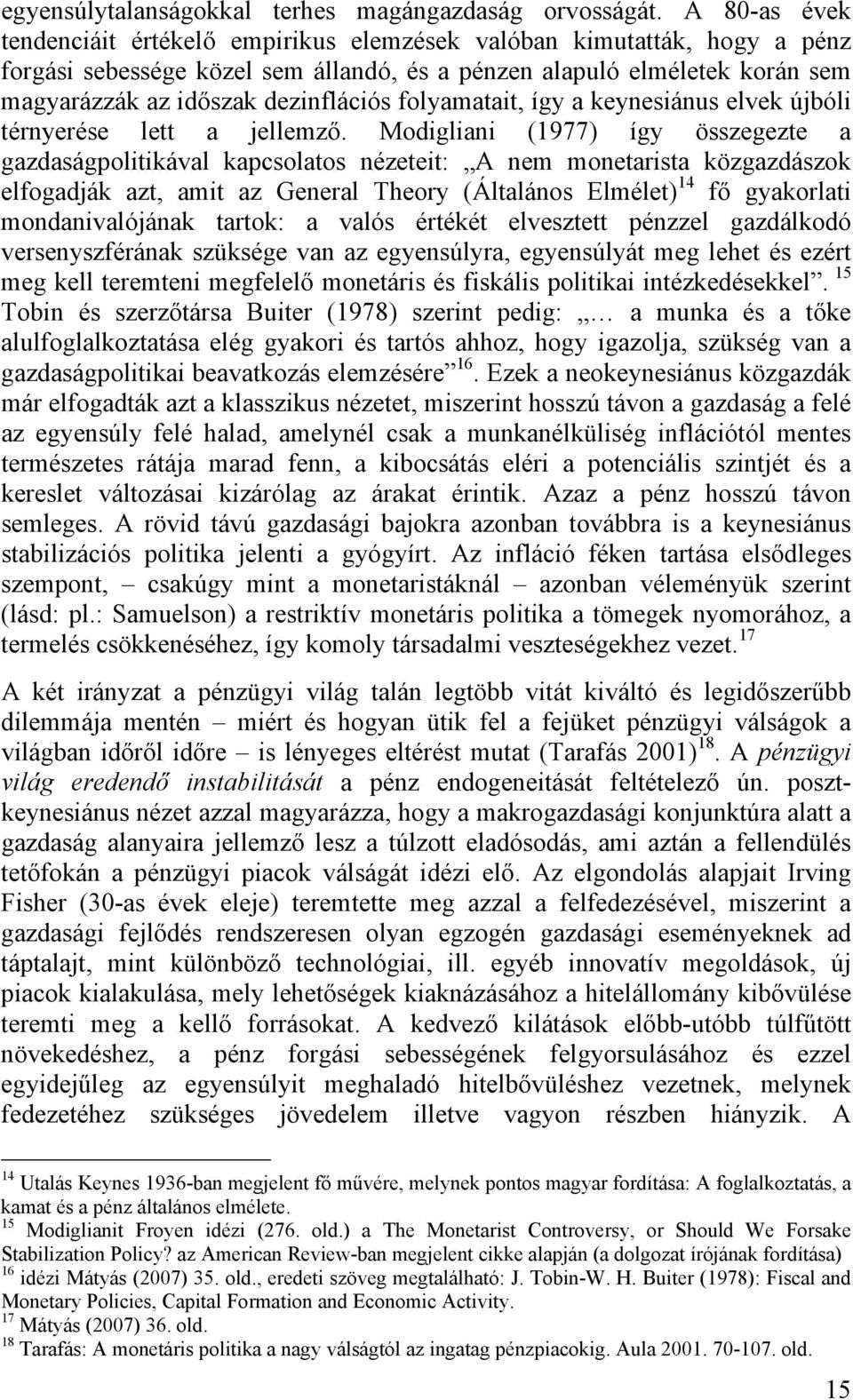 folyamatait, így a keynesiánus elvek újbóli térnyerése lett a jellemző.