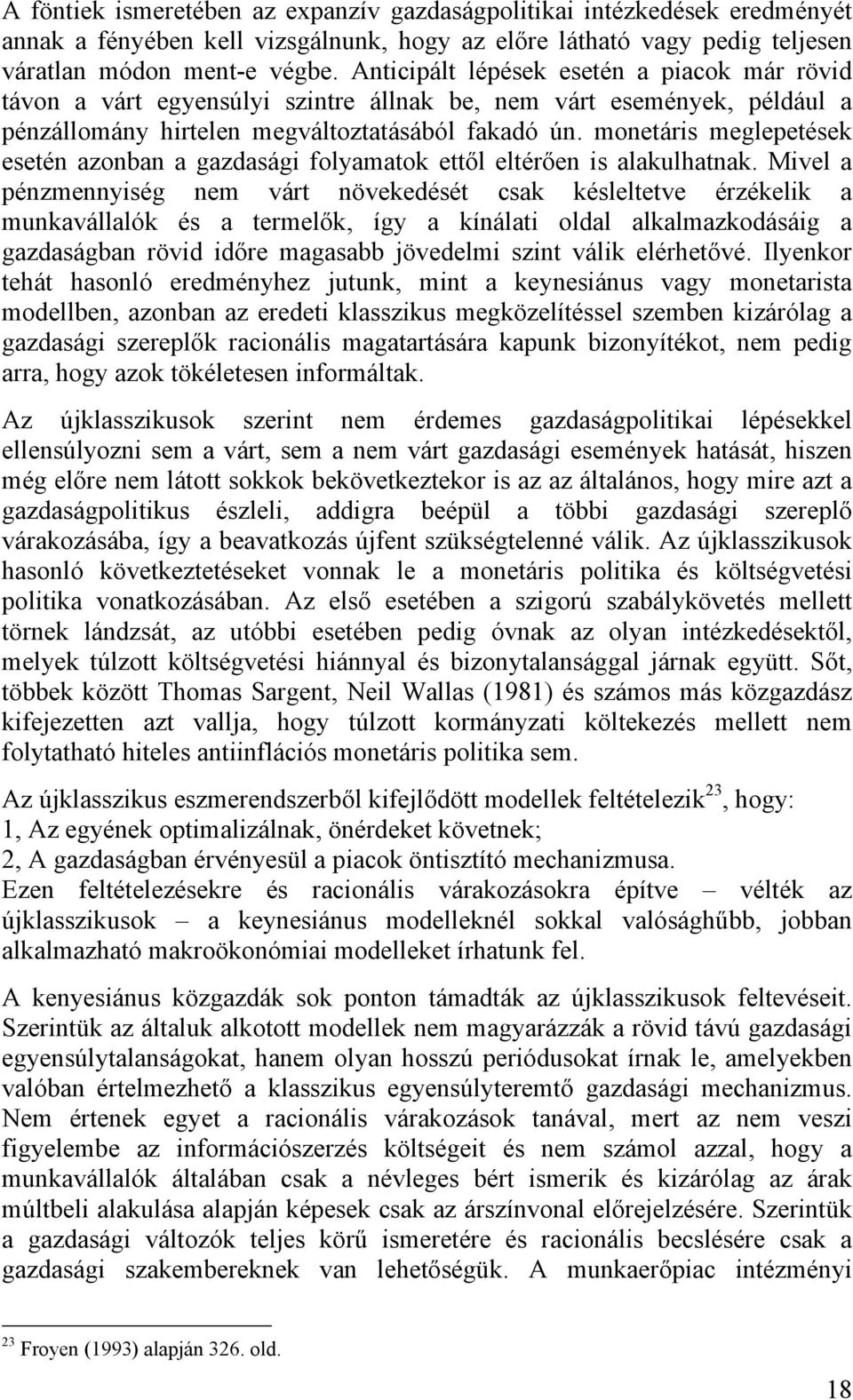 monetáris meglepetések esetén azonban a gazdasági folyamatok ettől eltérően is alakulhatnak.