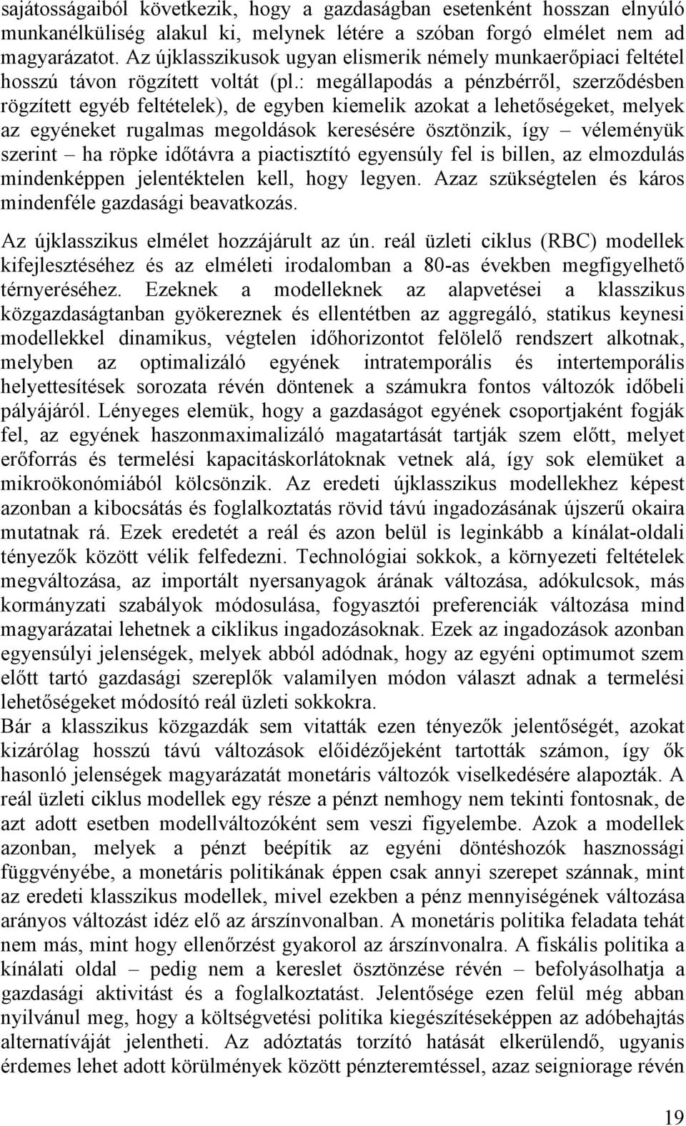 : megállapodás a pénzbérről, szerződésben rögzített egyéb feltételek), de egyben kiemelik azokat a lehetőségeket, melyek az egyéneket rugalmas megoldások keresésére ösztönzik, így véleményük szerint