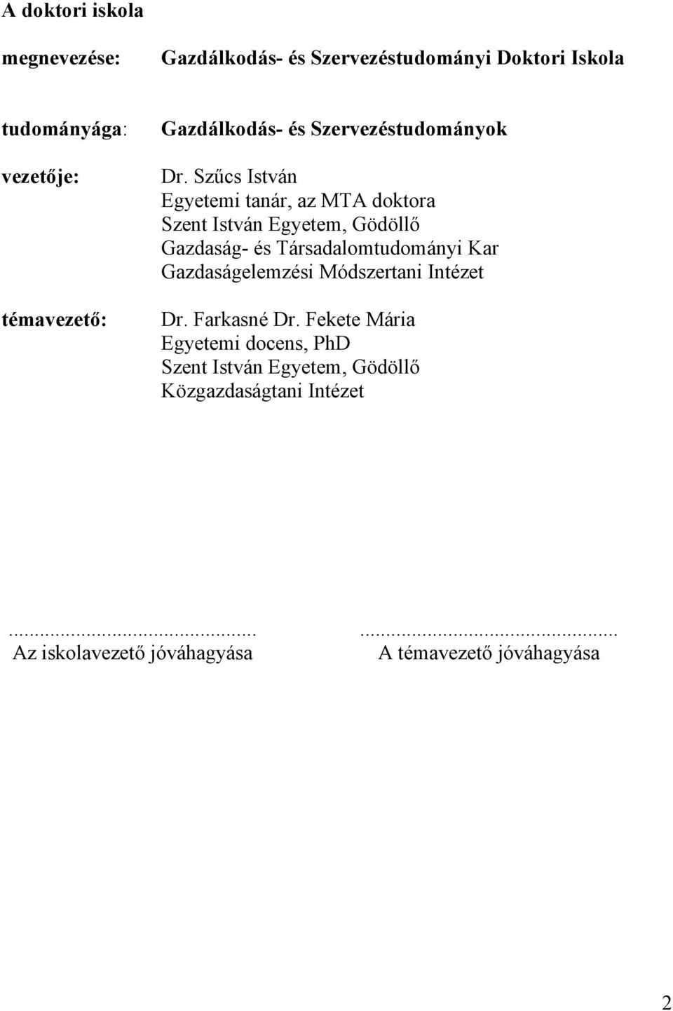 Szűcs István Egyetemi tanár, az MTA doktora Szent István Egyetem, Gödöllő Gazdaság- és Társadalomtudományi Kar