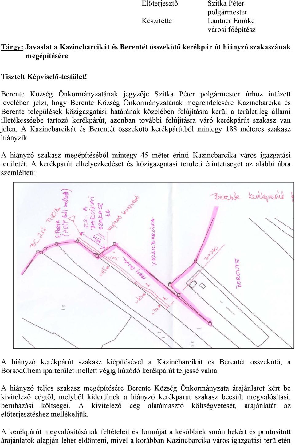 Berente Község Önkormányzatának jegyzője Szitka Péter polgármester úrhoz intézett levelében jelzi, hogy Berente Község Önkormányzatának megrendelésére Kazincbarcika és Berente települések