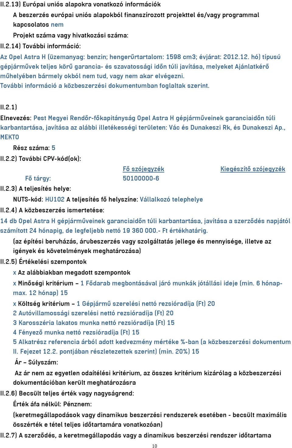 További információ a közbeszerzési dokumentumban foglaltak szerint. II.2.