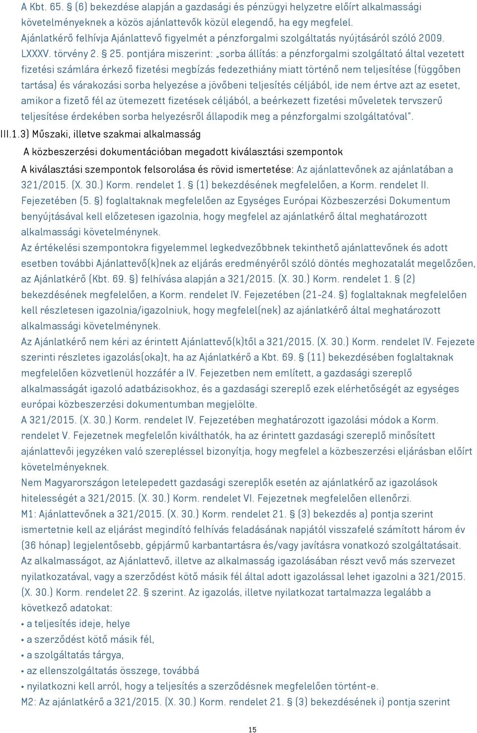 pontjára miszerint: sorba állítás: a pénzforgalmi szolgáltató által vezetett fizetési számlára érkező fizetési megbízás fedezethiány miatt történő nem teljesítése (függőben tartása) és várakozási