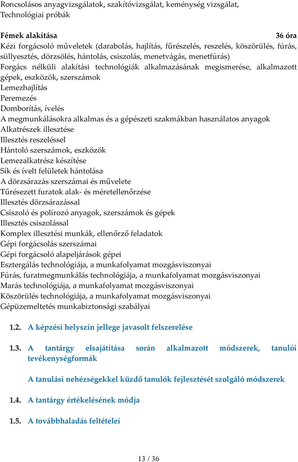 Peremezés Domborítás, ívelés A megmunkálásokra alkalmas és a gépészeti szakmákban használatos anyagok Alkatrészek illesztése Illesztés reszeléssel Hántoló szerszámok, eszközök Lemezalkatrész