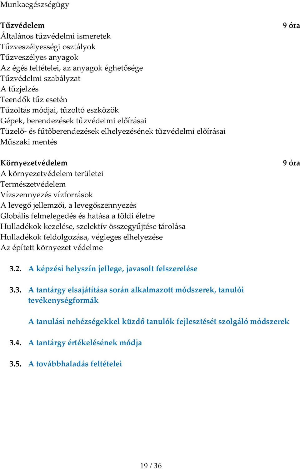 területei Természetvédelem Vízszennyezés vízforrások A levegő jellemzői, a levegőszennyezés Globális felmelegedés és hatása a földi életre Hulladékok kezelése, szelektív összegyűjtése tárolása