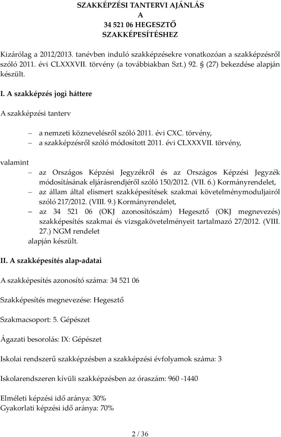 törvény, valamint az Országos Képzési Jegyzékről és az Országos Képzési Jegyzék módosításának eljárásrendjéről szóló 150/2012. (VII. 6.