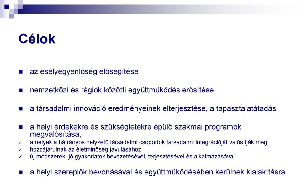 helyzetű társadalmi csoportok társadalmi integrációját valósítják meg, hozzájárulnak az életminőség javulásához új módszerek, jó