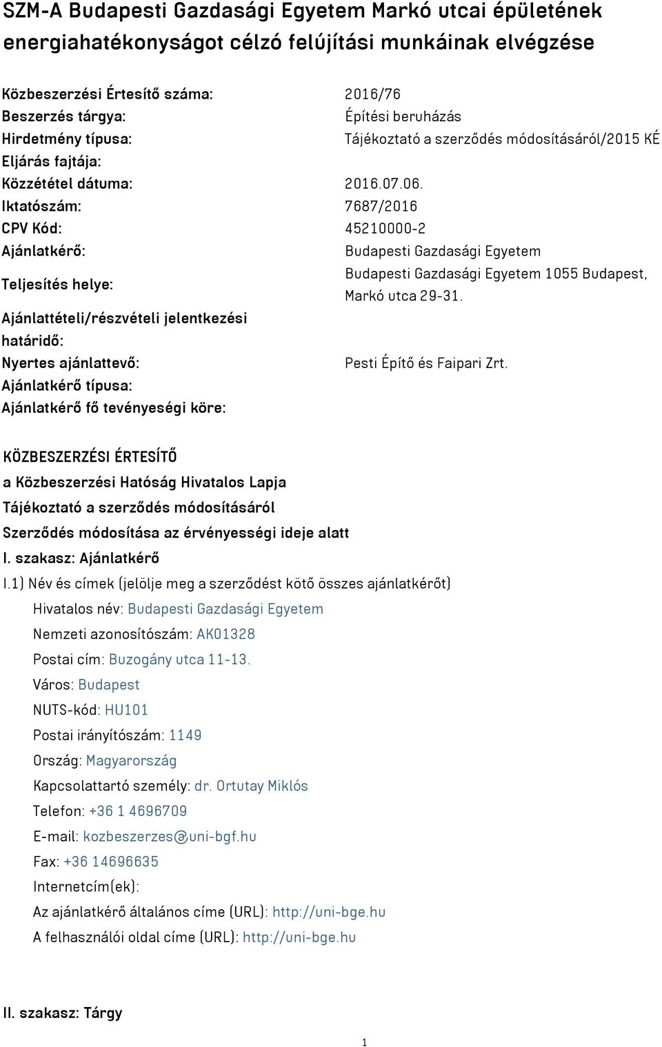 Iktatószám: 7687/2016 CPV Kód: 45210000-2 Ajánlatkérő: Budapesti Gazdasági Egyetem Teljesítés helye: Budapesti Gazdasági Egyetem 1055 Budapest, Markó utca 29-31.