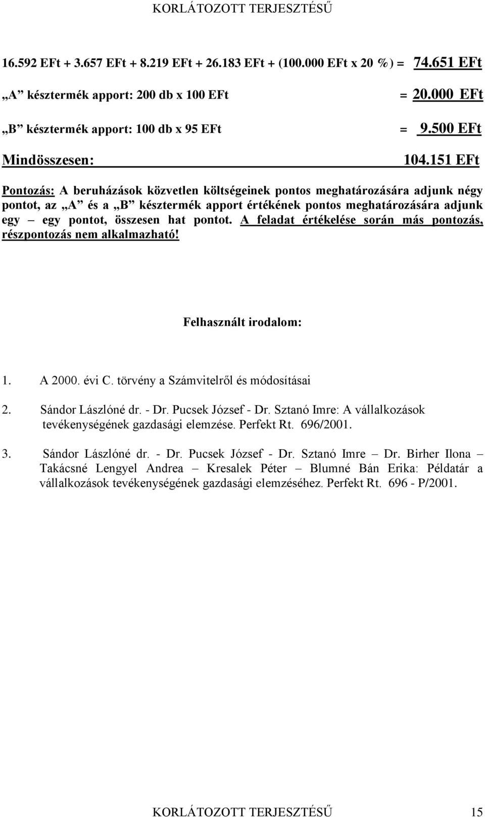 151 EFt Pontozás: A beruházások közvetlen költségeinek pontos meghatározására adjunk négy pontot, az A és a B késztermék apport értékének pontos meghatározására adjunk egy egy pontot, összesen hat