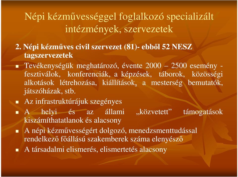 konferenciák, a képzések, táborok, közösségi alkotások létrehozása, kiállítások, a mesterség bemutatók, játszóházak, stb.