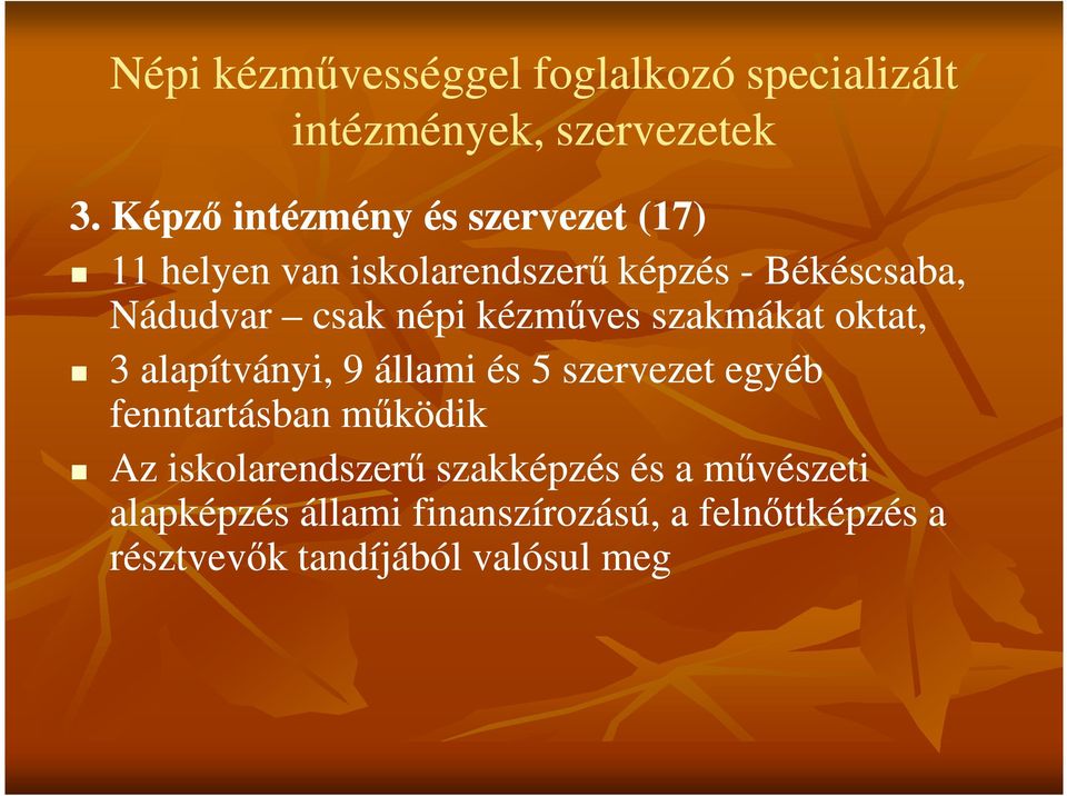 népi kézműves szakmákat oktat, 3 alapítványi, 9 állami és 5 szervezet egyéb fenntartásban működik