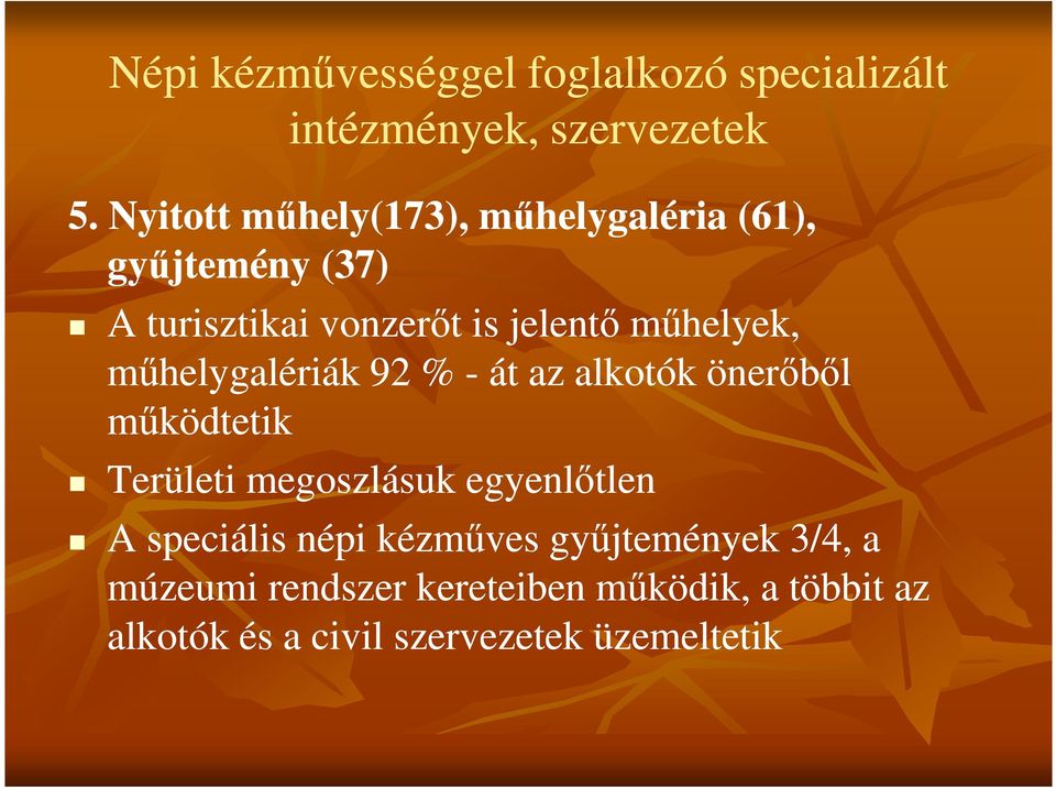 műhelyek, műhelygalériák 92 % - át az alkotók önerőből működtetik Területi megoszlásuk egyenlőtlen