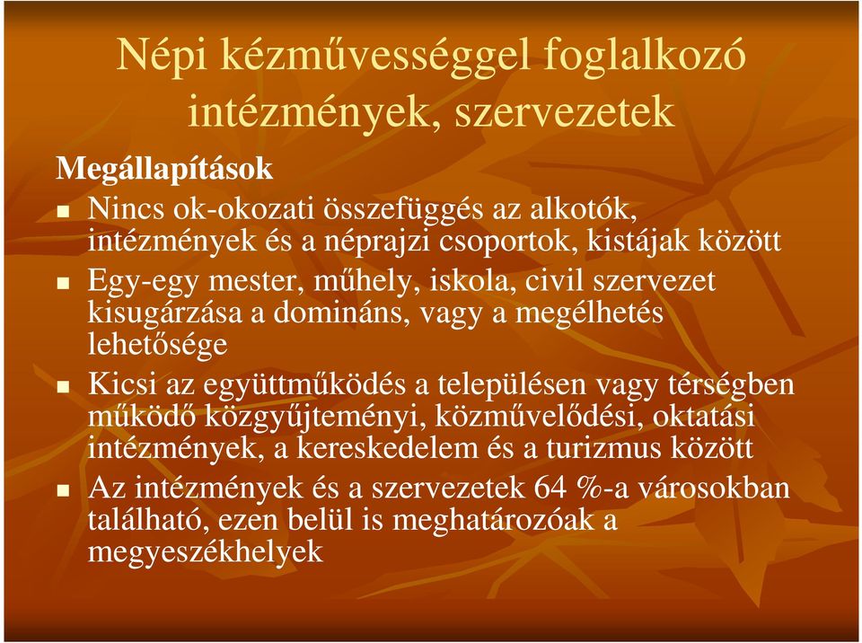 lehetősége Kicsi az együttműködés a településen vagy térségben működő közgyűjteményi, közművelődési, oktatási intézmények, a