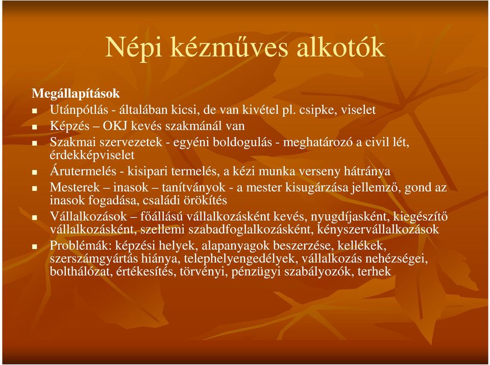 verseny hátránya Mesterek inasok tanítványok - a mester kisugárzása jellemző, gond az inasok fogadása, családi örökítés Vállalkozások főállású vállalkozásként kevés,