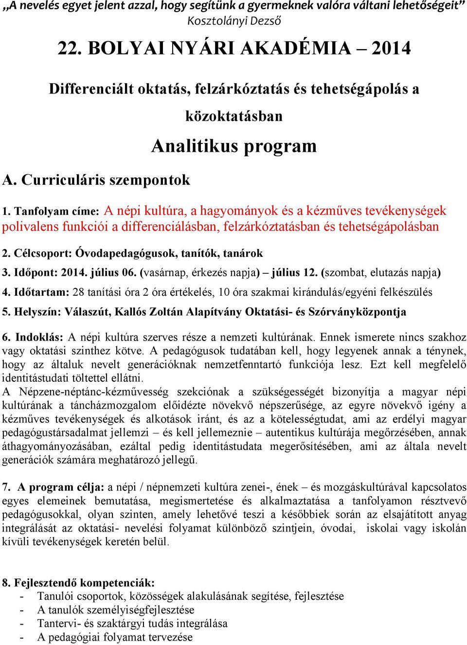 Tanfolyam címe: A népi kultúra, a hagyományok és a kézműves tevékenységek polivalens funkciói a differenciálásban, felzárkóztatásban és tehetségápolásban 2.